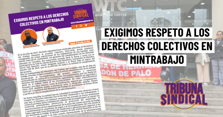 EXIGIMOS RESPETO A LOS DERECHOS COLECTIVOS EN MINTRABAJO