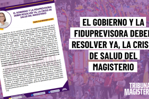 EL GOBIERNO Y LA FIDUPREVISORA DEBEN RESOLVER YA, LA CRISIS DE SALUD DEL MAGISTERIO