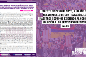 EN ESTE PRIMERO DE MAYO, A UN AÑO DEL NNUEVO MODELO DE CONTRATACIÓN, LOS MAESTROS SEGUIMOS EXIGIENDO AL GOBIERNO SOLUCIÓN A LOS GRAVES PROBLEMAS DE SALUD