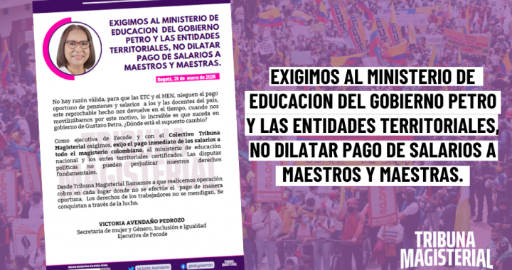 EXIGIMOS AL MINISTERIO DE EDUCACION  DEL GOBIERNO PETRO Y LAS ENTIDADES TERRITORIALES, NO DILATAR PAGO DE SALARIOS A MAESTROS Y MAESTRAS.