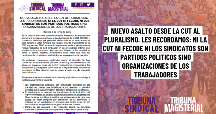 NUEVO ASALTO DESDE LA CUT AL PLURALISMO. LES RECORDAMOS: NI LA CUT NI FECODE NI LOS SINDICATOS SON PARTIDOS POLITICOS SINO ORGANIZACIONES DE LOS TRABAJADORES